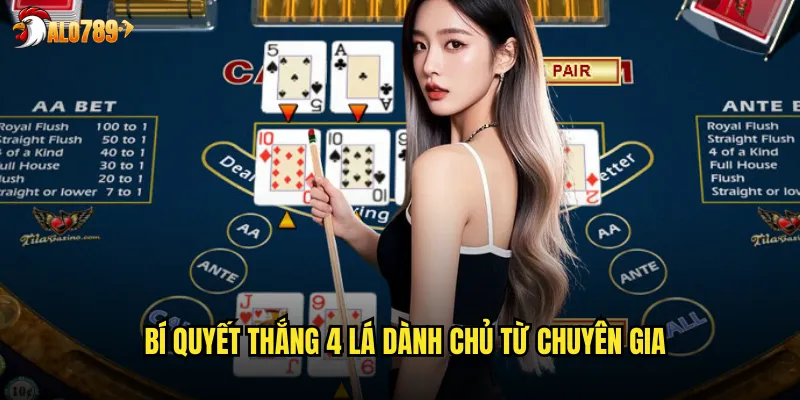 Bí quyết thắng 4 lá dành chủ từ chuyên gia