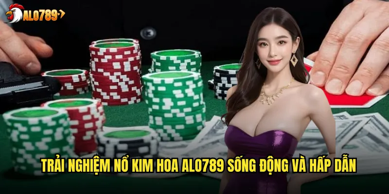 Nổ Kim Hoa ALO789 Trò Chơi Bài Tây Thú Vị Với Luật Chơi Đặc Biệt 2 Trải nghiệm Nổ kim hoa ALO789 sống động và hấp dẫn
