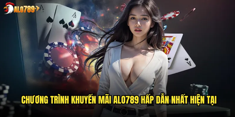 Chương trình khuyến mãi ALO789 hấp dẫn nhất hiện tại