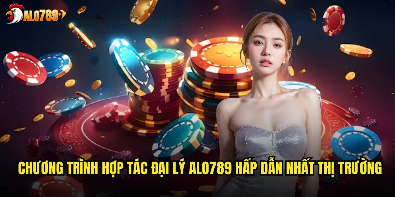 Chương trình hợp tác đại lý ALO789 hấp dẫn nhất thị trường