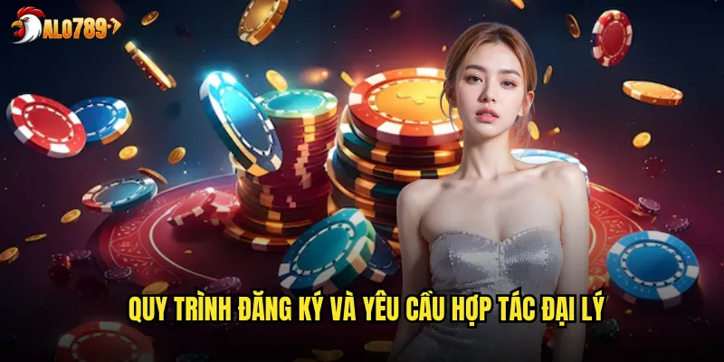 Quy trình đăng ký và yêu cầu hợp tác đại lý