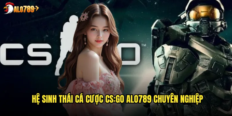 Hệ sinh thái cá cược CS:GO ALO789 chuyên nghiệp