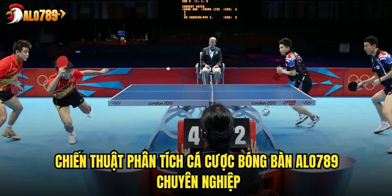 Chiến thuật phân tích cá cược bóng bàn ALO789 chuyên nghiệp
