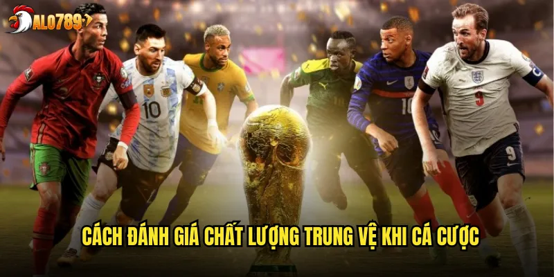 Cách đánh giá chất lượng trung vệ khi cá cược