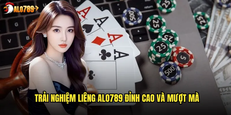 Trải nghiệm Liêng ALO789 đỉnh cao và mượt mà