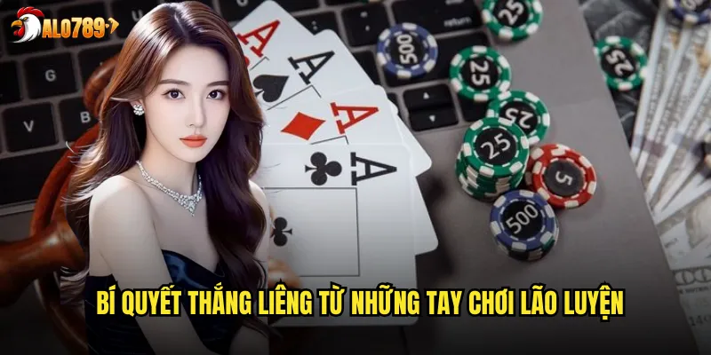 Bí quyết thắng Liêng từ những tay chơi lão luyện